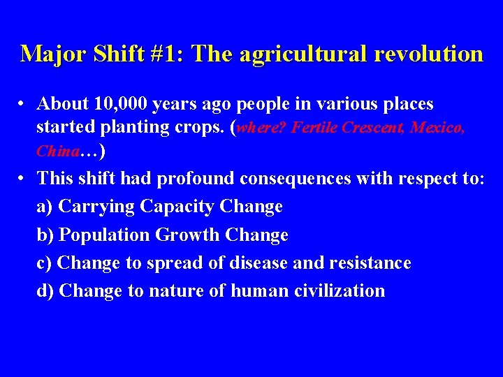 Major Shift #1: The agricultural revolution • About 10, 000 years ago people in