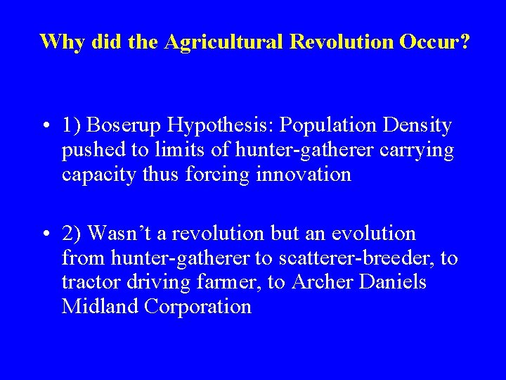 Why did the Agricultural Revolution Occur? • 1) Boserup Hypothesis: Population Density pushed to