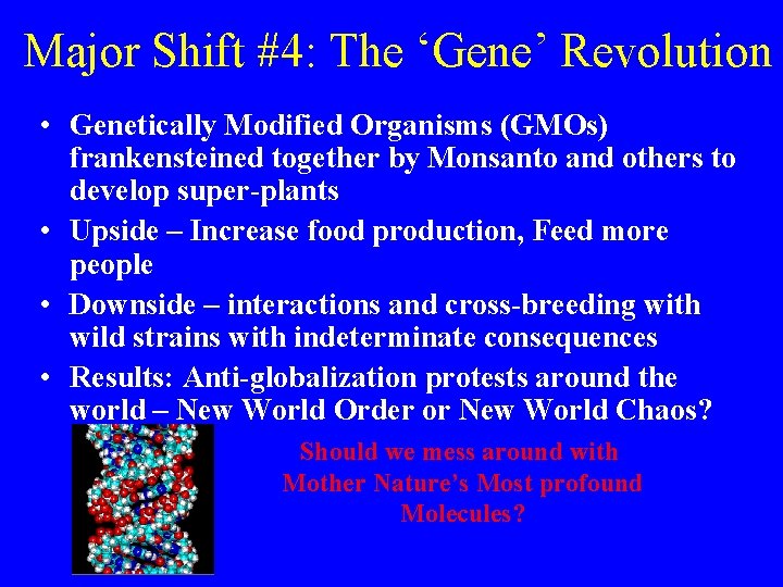 Major Shift #4: The ‘Gene’ Revolution • Genetically Modified Organisms (GMOs) frankensteined together by