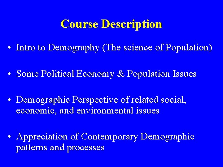 Course Description • Intro to Demography (The science of Population) • Some Political Economy