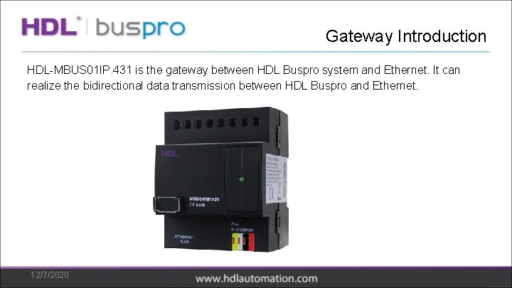 Gateway Introduction HDL-MBUS 01 IP. 431 is the gateway between HDL Buspro system and