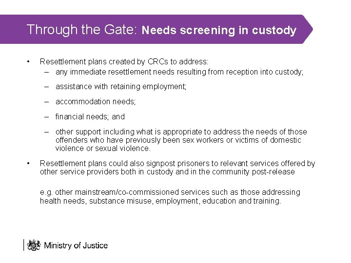 Through the Gate: Needs screening in custody • Resettlement plans created by CRCs to