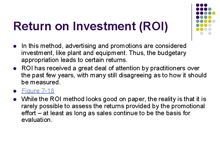 Return on Investment (ROI) l l In this method, advertising and promotions are considered