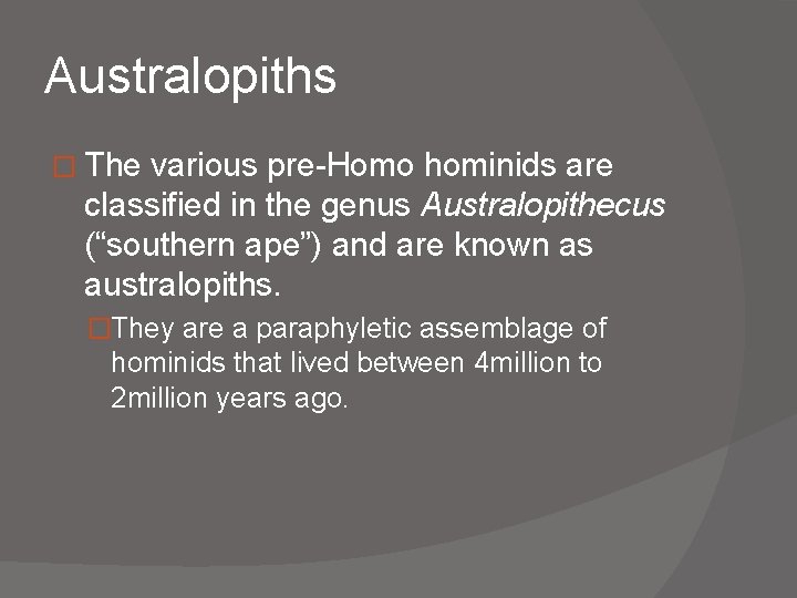 Australopiths � The various pre-Homo hominids are classified in the genus Australopithecus (“southern ape”)