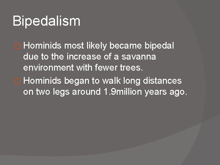 Bipedalism � Hominids most likely became bipedal due to the increase of a savanna