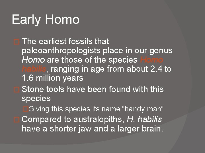 Early Homo � The earliest fossils that paleoanthropologists place in our genus Homo are
