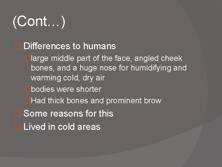 (Cont…) � Differences to humans �large middle part of the face, angled cheek bones,