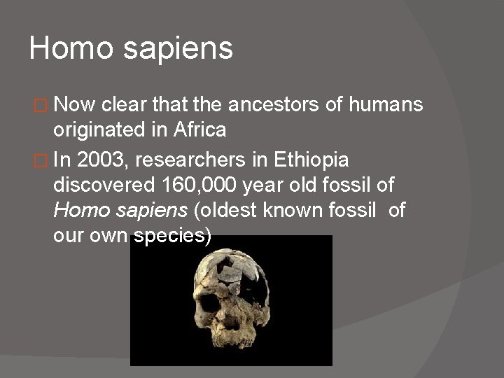 Homo sapiens � Now clear that the ancestors of humans originated in Africa �