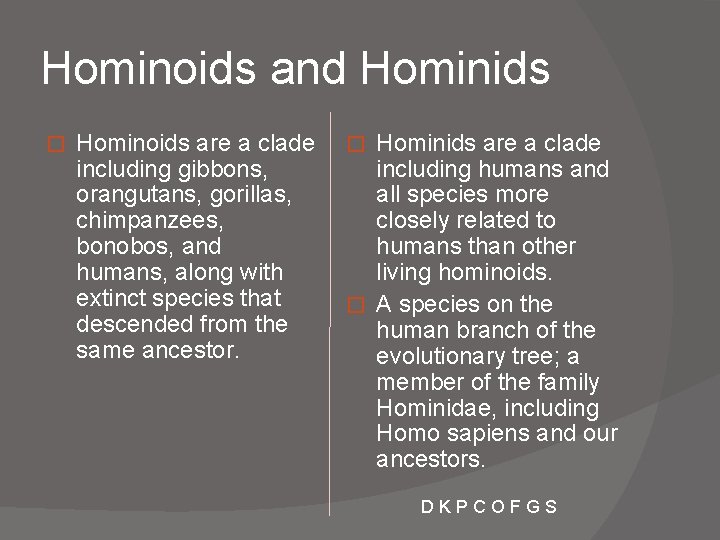 Hominoids and Hominids � Hominoids are a clade including gibbons, orangutans, gorillas, chimpanzees, bonobos,