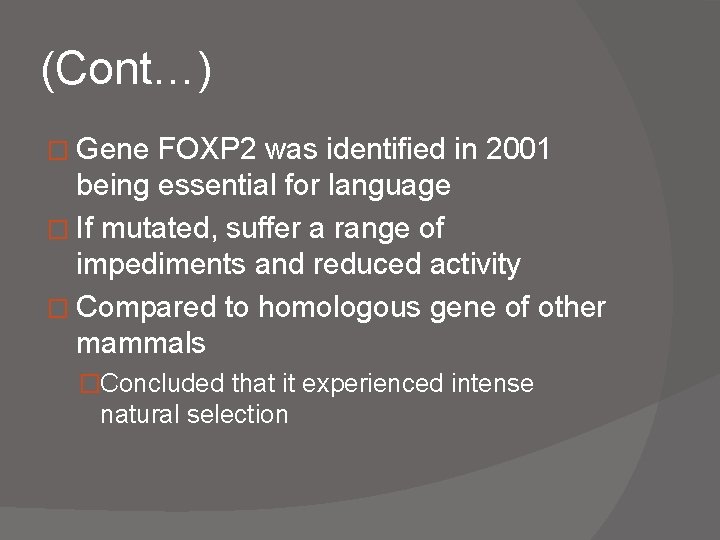(Cont…) � Gene FOXP 2 was identified in 2001 being essential for language �