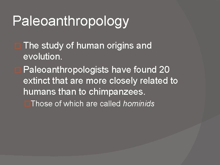 Paleoanthropology � The study of human origins and evolution. � Paleoanthropologists have found 20