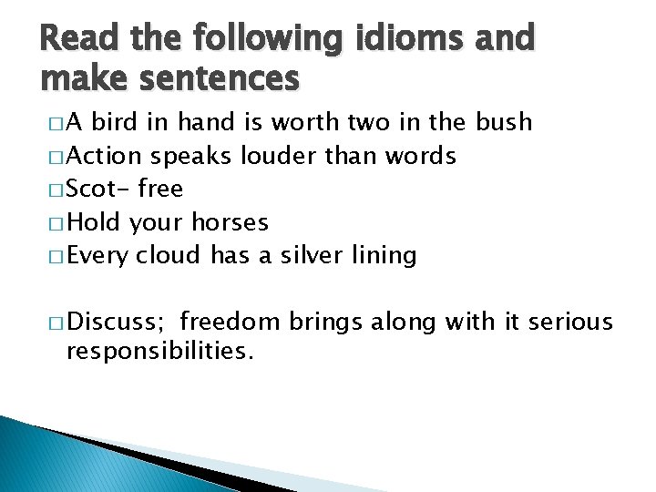 Read the following idioms and make sentences �A bird in hand is worth two