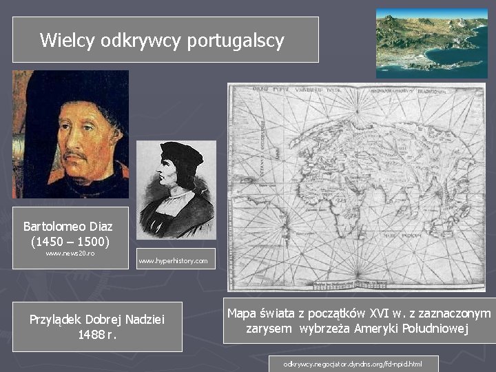 Wielcy odkrywcy portugalscy Bartolomeo Diaz (1450 – 1500) www. news 20. ro www. hyperhistory.