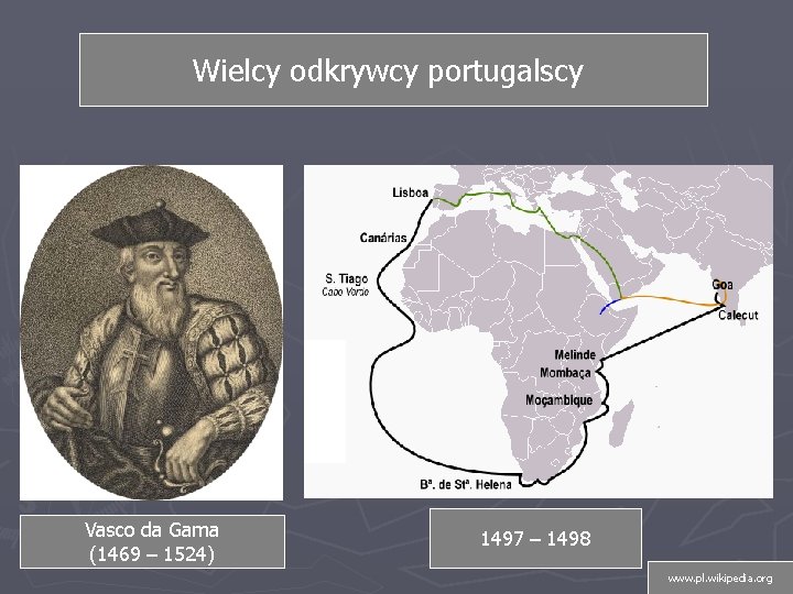 Wielcy odkrywcy portugalscy Vasco da Gama (1469 – 1524) 1497 – 1498 www. pl.