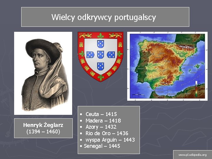 Wielcy odkrywcy portugalscy Henryk Żeglarz (1394 – 1460) • • • Ceuta – 1415