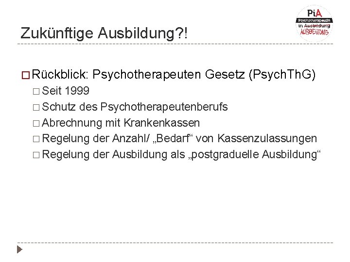 Zukünftige Ausbildung? ! � Rückblick: � Seit Psychotherapeuten Gesetz (Psych. Th. G) 1999 �