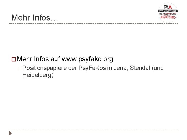 Mehr Infos… � Mehr Infos auf www. psyfako. org � Positionspapiere Heidelberg) der Psy.