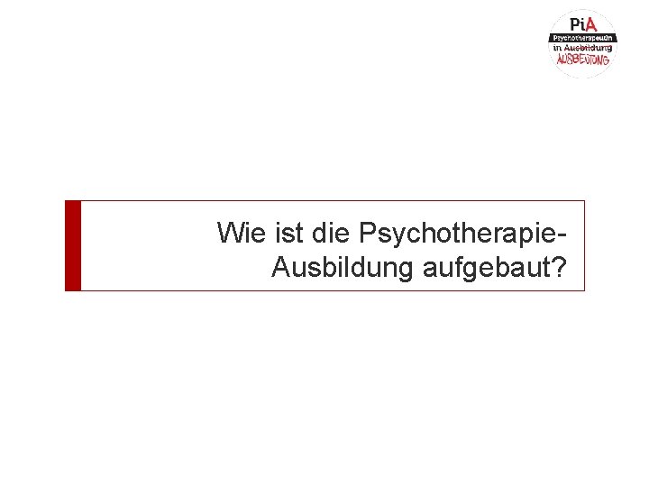 Wie ist die Psychotherapie. Ausbildung aufgebaut? 