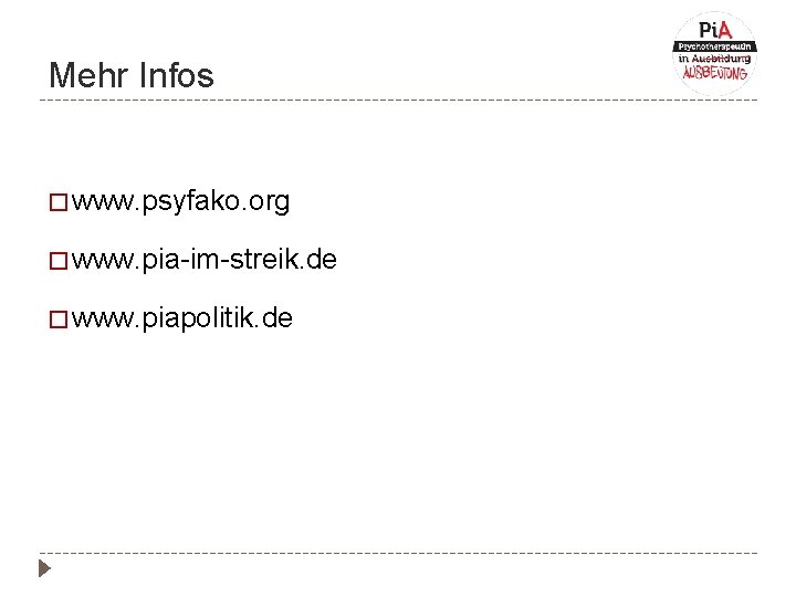 Mehr Infos � www. psyfako. org � www. pia-im-streik. de � www. piapolitik. de