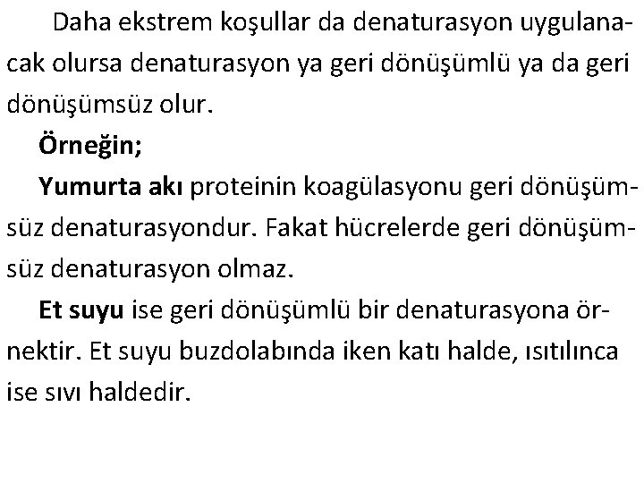  Daha ekstrem koşullar da denaturasyon uygulana- cak olursa denaturasyon ya geri dönüşümlü ya