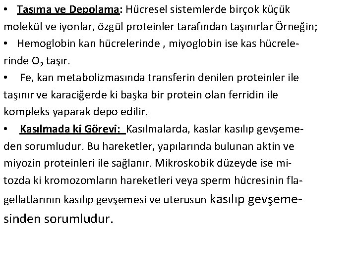  • Taşıma ve Depolama: Hücresel sistemlerde birçok küçük molekül ve iyonlar, özgül proteinler