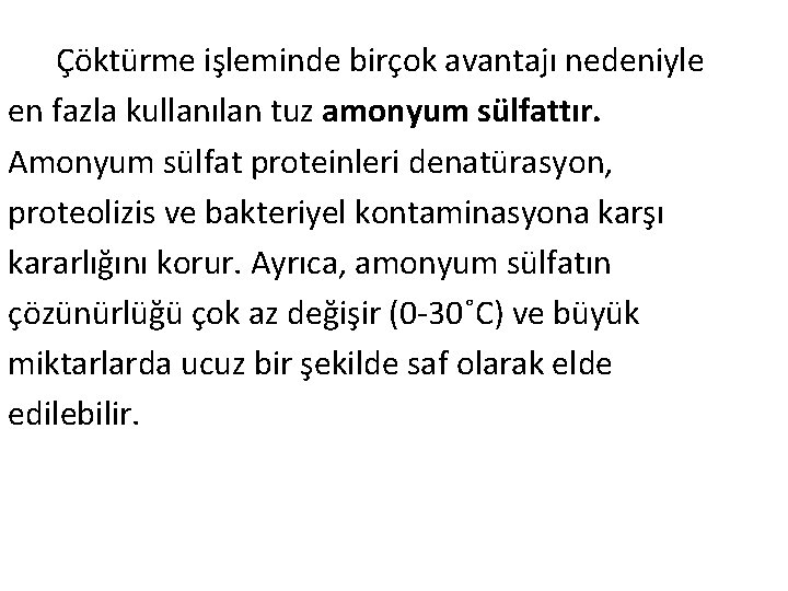  Çöktürme işleminde birçok avantajı nedeniyle en fazla kullanılan tuz amonyum sülfattır. Amonyum sülfat