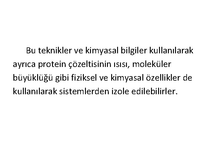  Bu teknikler ve kimyasal bilgiler kullanılarak ayrıca protein çözeltisinin ısısı, moleküler büyüklüğü gibi