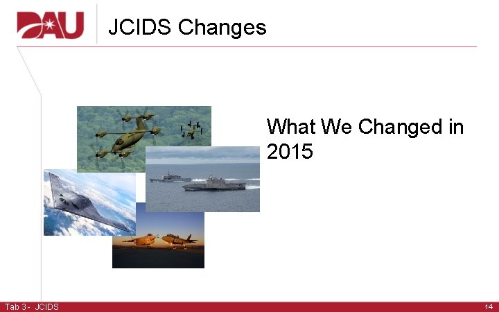 JCIDS Changes What We Changed in 2015 Tab 3 - JCIDS 14  JCIDS Changes What We Changed in 2015 Tab 3 - JCIDS 14