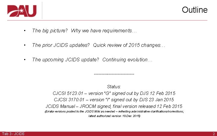 Outline • The big picture? Why we have requirements… • The prior JCIDS updates? Outline • The big picture? Why we have requirements… • The prior JCIDS updates?