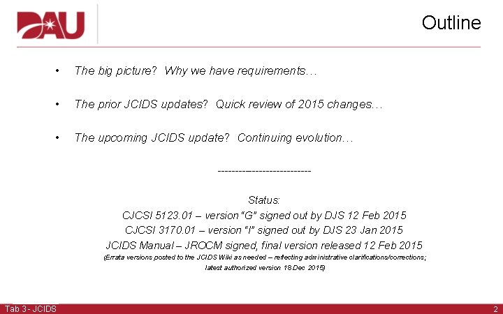 Outline • The big picture? Why we have requirements… • The prior JCIDS updates?