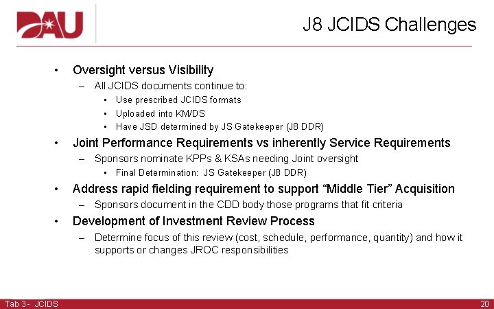 J 8 JCIDS Challenges • Oversight versus Visibility – All JCIDS documents continue to: