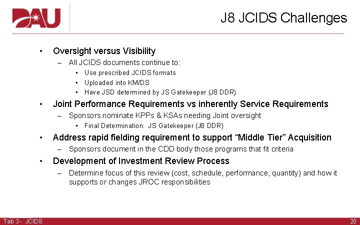 J 8 JCIDS Challenges • Oversight versus Visibility – All JCIDS documents continue to: J 8 JCIDS Challenges • Oversight versus Visibility – All JCIDS documents continue to: