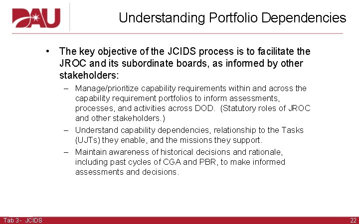 Understanding Portfolio Dependencies • The key objective of the JCIDS process is to facilitate Understanding Portfolio Dependencies • The key objective of the JCIDS process is to facilitate