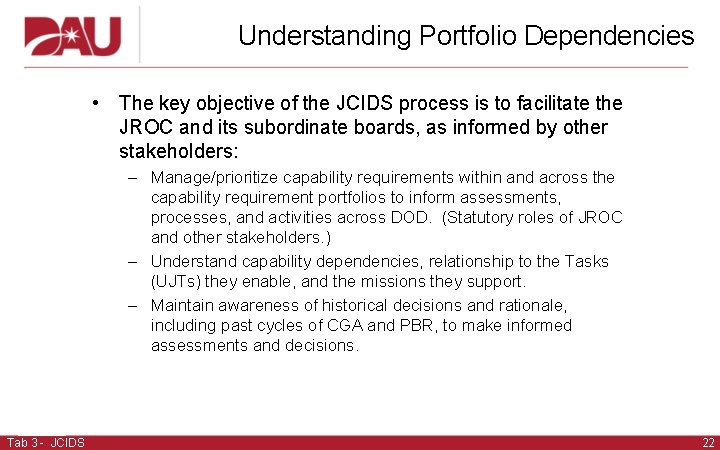 Understanding Portfolio Dependencies • The key objective of the JCIDS process is to facilitate