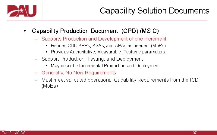 Capability Solution Documents • Capability Production Document (CPD) (MS C) – Supports Production and