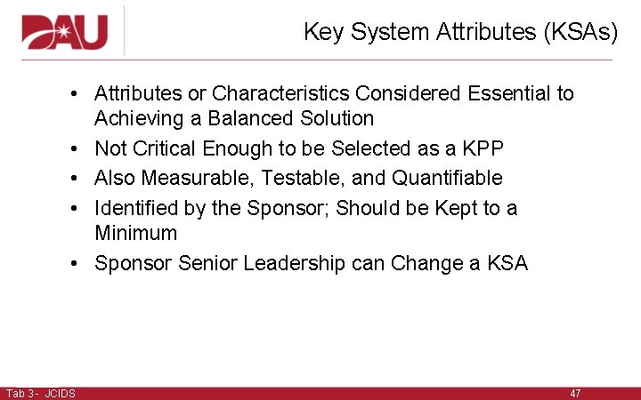 Key System Attributes (KSAs) • Attributes or Characteristics Considered Essential to Achieving a Balanced