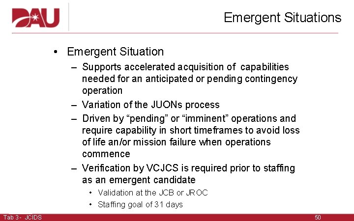 Emergent Situations • Emergent Situation – Supports accelerated acquisition of capabilities needed for an Emergent Situations • Emergent Situation – Supports accelerated acquisition of capabilities needed for an