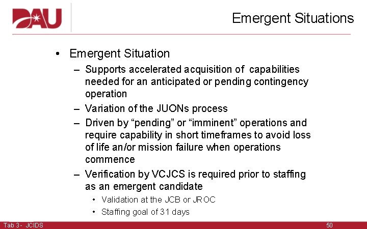 Emergent Situations • Emergent Situation – Supports accelerated acquisition of capabilities needed for an