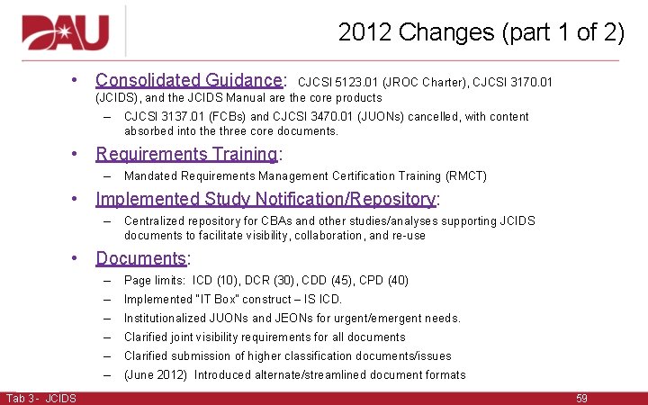 2012 Changes (part 1 of 2) • Consolidated Guidance: CJCSI 5123. 01 (JROC Charter),