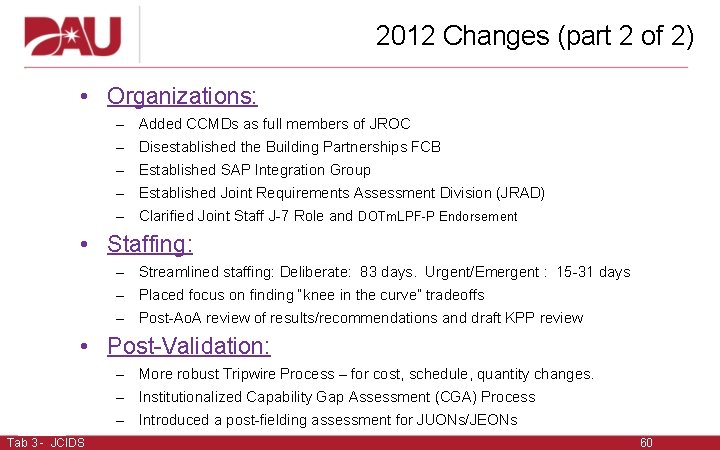 2012 Changes (part 2 of 2) • Organizations: – – – Added CCMDs as