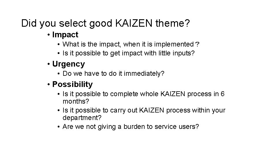 Did you select good KAIZEN theme? • Impact • What is the impact, when