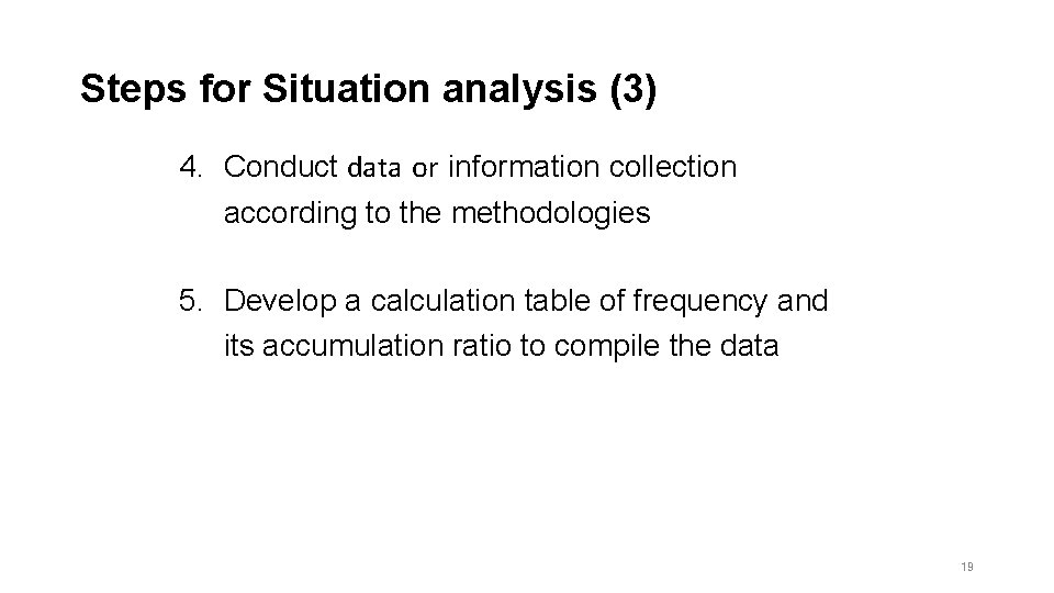 Steps for Situation analysis (3) 4. Conduct data or information collection according to the