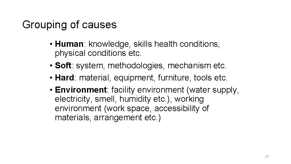 Grouping of causes • Human: knowledge, skills health conditions, physical conditions etc. • Soft: