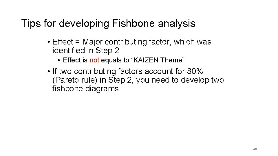 Tips for developing Fishbone analysis • Effect = Major contributing factor, which was identified