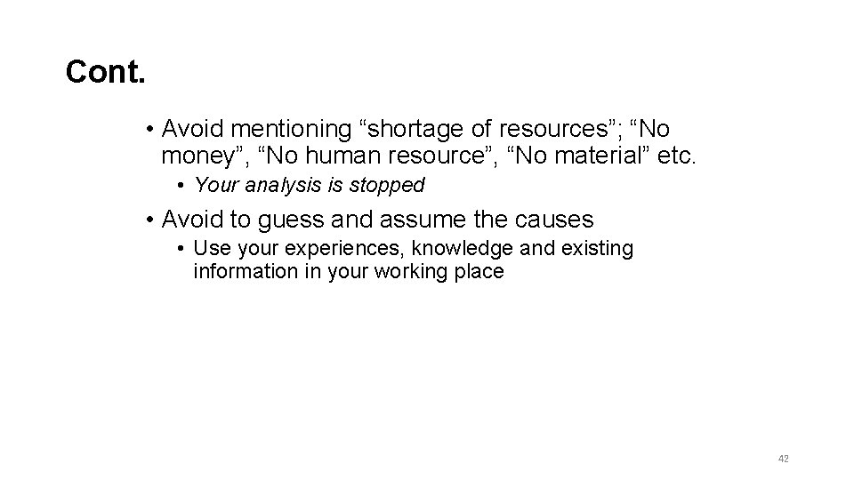 Cont. • Avoid mentioning “shortage of resources”; “No money”, “No human resource”, “No material”