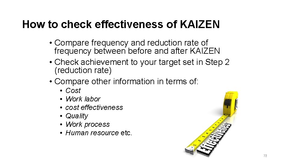 How to check effectiveness of KAIZEN • Compare frequency and reduction rate of frequency