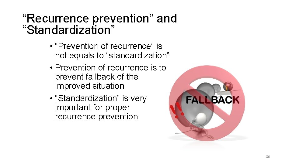 “Recurrence prevention” and “Standardization” • “Prevention of recurrence” is not equals to “standardization” •