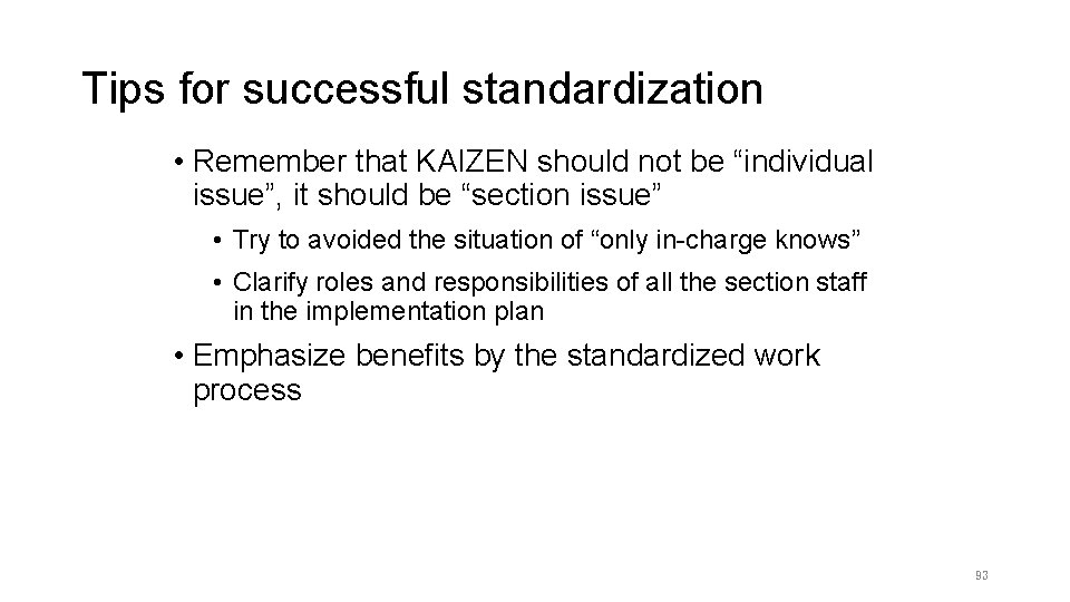 Tips for successful standardization • Remember that KAIZEN should not be “individual issue”, it