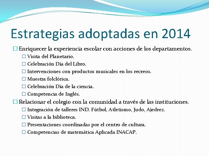 Estrategias adoptadas en 2014 � Enriquecer la experiencia escolar con acciones de los departamentos.