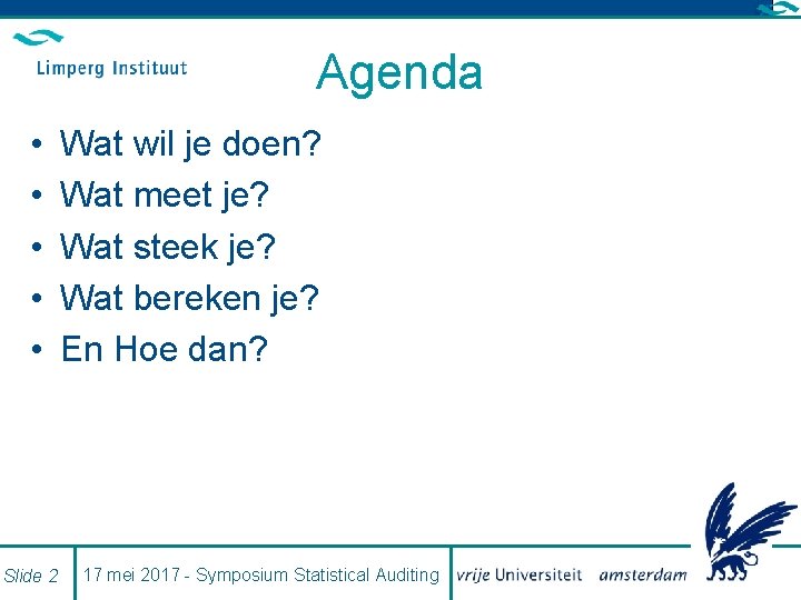 Agenda • • • Slide 2 Wat wil je doen? Wat meet je? Wat